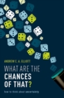 Image for What are the chances of that?  : how to think about uncertainty