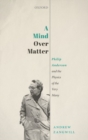 Image for A mind over matter  : Philip Anderson and the physics of the very many