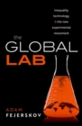 Image for The global lab  : inequality, technology, and the experimental movement