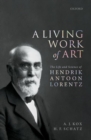 Image for A living work of art  : the life and science of Hendrik Antoon Lorentz