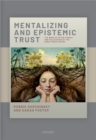 Image for Mentalising and epistemic trust  : the work of Peter Fonagy and colleagues at the Anna Freud Centre