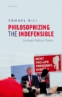 Image for Philosophizing the indefensible  : strategic political theory