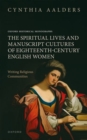 Image for The spiritual lives and manuscript cultures of eighteenth-century English women  : writing religious communities