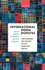 Image for International Norm Disputes: The Link Between Contestation and Norm Robustness