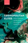 Image for Cosmopolitan elites  : Indian diplomats and the social hierarchies of global order
