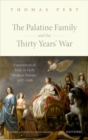 Image for The Palatine family and the Thirty Years&#39; War  : experiences of exile in early modern Europe, 1632-1648