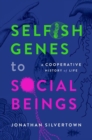 Image for Selfish genes to social beings  : a cooperative history of life