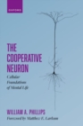 Image for The cooperative neuron  : cellular foundations of mental life