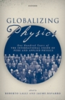 Image for Globalizing Physics : One Hundred Years of the International Union of Pure and Applied Physics