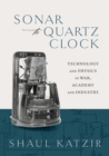 Image for Sonar to quartz clock  : technology and physics in war, academy, and industry
