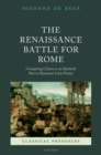 Image for The Renaissance battle for Rome  : competing claims to an idealized past in humanist Latin poetry