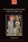 Image for The Metaphysics of Christology in the Late Middle Ages