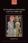 Image for Metaphysics of Christology in the Late Middle Ages: William of Ockham to Gabriel Biel