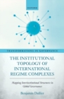 Image for The Institutional Topology of International Regime Complexes