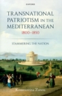Image for Transnational patriotism in the Mediterranean, 1800-1850  : stammering the nation