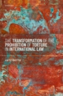 Image for The Transformation of the Prohibition of Torture in International Law