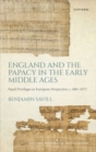 Image for England and the papacy in the Early Middle Ages  : papal privileges in European perspective, c. 680-1073