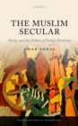Image for Muslim Secular: Parity and the Politics of India&#39;s Partition