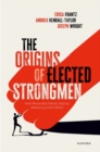 Image for The origins of elected strongmen  : how personalist parties destroy democracy from within