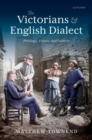 Image for The Victorians and English dialect  : philology, fiction, and folklore
