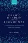 Image for Islamic Jihadism and the Laws of War: A Conversation in International and Islamic Law Languages