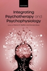 Image for Integrating psychotherapy and psychophysiology  : theory, assessment, and practice