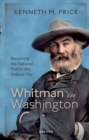 Image for Whitman in Washington  : becoming the national poet in the federal city