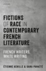 Image for Fictions of race in contemporary French literature  : French writers, White writing