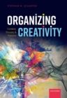 Image for Organizing creativity  : context, process, and practice