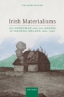 Image for Irish materialisms  : the nonhuman and the making of colonial Ireland, 1690-1830