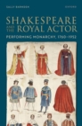 Image for Shakespeare and the royal actor  : performing monarchy, 1760-1952