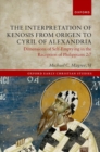 Image for The interpretation of kenosis from Origen to Cyril of Alexandria  : dimensions of self-emptying in the reception of Philippians 2:7