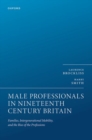 Image for Male Professionals in Nineteenth Century Britain : Families, Intergenerational Mobility, and the Rise of the Professions