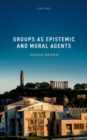 Image for Groups as Epistemic and Moral Agents