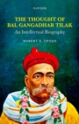 Image for The thought of Bal Gangadhar Tilak  : an intellectual biography