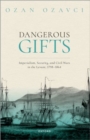 Image for Dangerous gifts  : imperialism, security, and civil wars in the Levant, 1798-1864