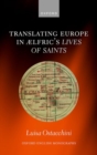 Image for Translating Europe in ¥lfric&#39;s Lives of saints