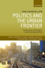 Image for Politics and the urban frontier  : transformation and divergence in late urbanizing East Africa