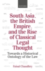 Image for South Asia, the British Empire, and the Rise of Classical Legal Thought
