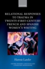 Image for Relational Responses to Trauma in Twenty-First-Century French and Spanish Women&#39;s Writing