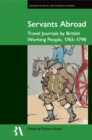 Image for Servants Abroad: Travel Journals by British Working People, 1765-1798