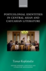 Image for Postcolonial Identities in Central Asian and Caucasian Literature