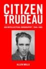 Image for Citizen Trudeau, 1944-1965  : an intellectual biography