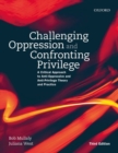 Image for Challenging oppression and confronting privilege  : a critical approach to anti-oppressive and anti-privilege theory and practice