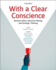 Image for With a Clear Conscience : Business Ethics, Decision-Making, and Strategic Thinking