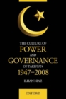 Image for The culture of power and governance of Pakistan, 1947-2008