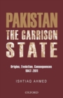 Image for The Pakistan Garrison State: Origins, Evolution, Consequences (1947-2011)