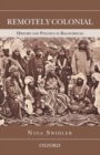 Image for Remotely Colonial: History and Politics in Balochistan