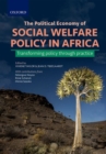 Image for The political economy of social welfare policy in Africa  : transforming policy through practice