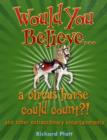 Image for Would you believe-- a circus horse could count?  : and other extraordinary entertainments